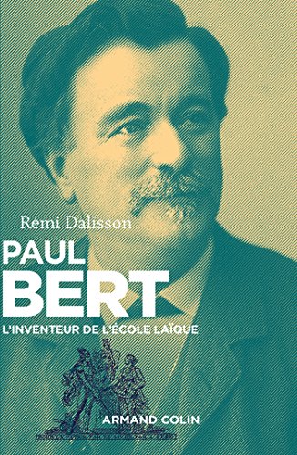 Paul Bert - L'inventeur de l'école laïque: L'inventeur de l'école laïque