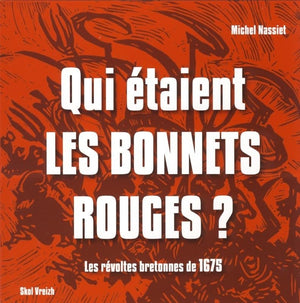 Qui étaient les bonnets rouges ? Les révoltes bretonnes de 1675