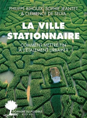 La ville stationnaire: Comment mettre fin à l’étalement urbain ?