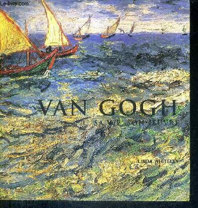 Van Gogh : Sa vie, son oeuvre