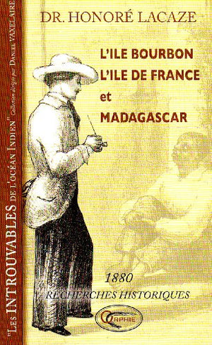 L'île Bourbon, l'île de France, Madagascar - recherches historiques