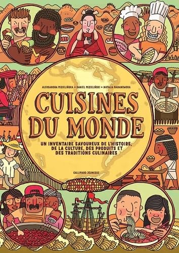 Cuisines du monde: Un inventaire savoureux de l'histoire, de la culture, des produits et des traditions culinaires