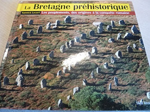 La Bretagne préhistorique - les peuplements, des origines à la conquête romaine