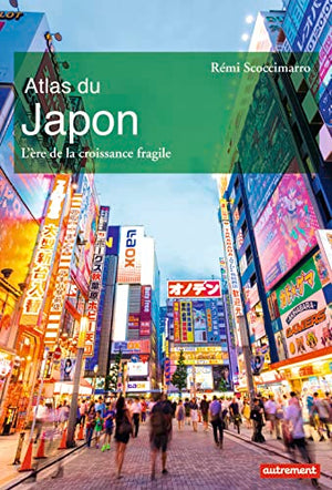 Atlas du Japon: L'ère de la croissance fragile