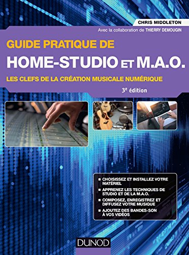 Guide pratique de Home-Studio et MAO - 3e éd. - Les clefs de la création musicale numérique: Les clefs de la création musicale numérique