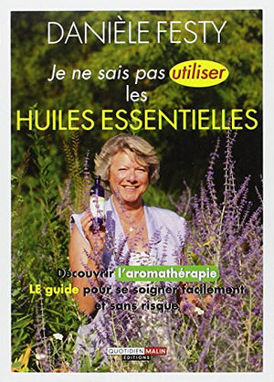 Je ne sais pas utiliser les huiles essentielles