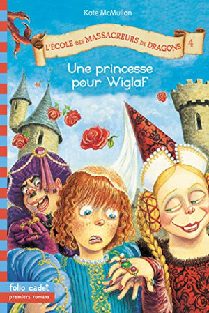 L'école des massacreurs de dragons, tome 4 : Une princesse pour Wiglaf