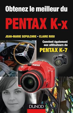 Obtenez le meilleur du Pentax K-x: Convient également aux utilisateurs du Pentax K-7