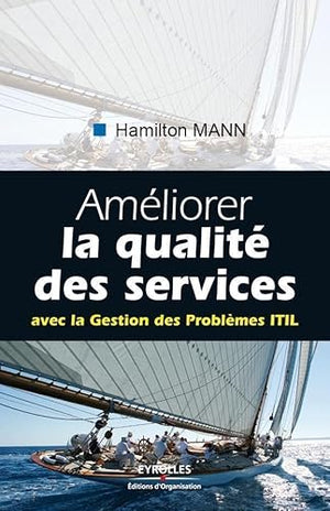 Améliorer la qualité des services: Avec la Gestion des Problèmes ITIL