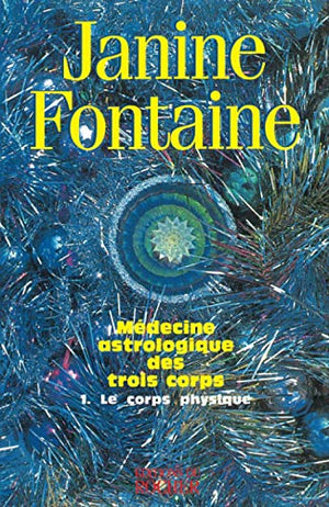 Médecine astrologique des trois corps - Le corps physique