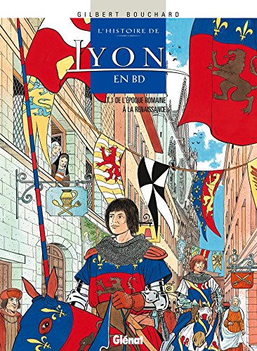 Histoire de Lyon en BD - Tome 01: De l'époque romaine à la Renaissance