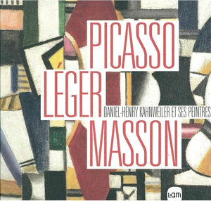 Picasso, Léger, Masson: Daniel-Henry Kahnweiler et ses peintres