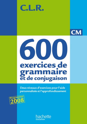 CLR 650 exercices de grammaire et de conjugaison CM - Livre de l'élève - Ed.2011