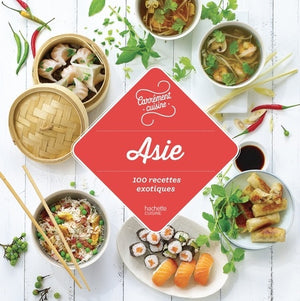 Asie: 100 recettes exotiques