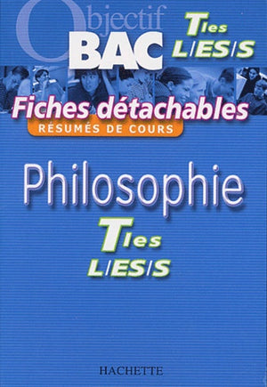 Objectif Bac - Fiches détachables : Philosophie, terminales L - ES - S