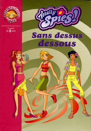 Totally Spies 08 - Sens dessus dessous