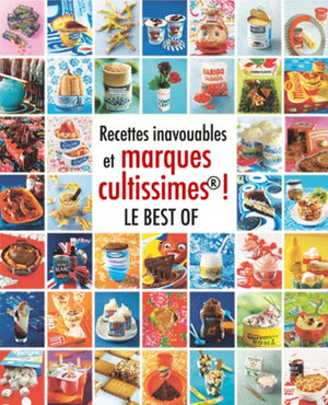 Recettes inavouables et marques cultissimes! Le best of