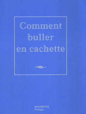 Comment buller en cachette