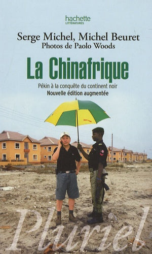 La Chinafrique: Pékin à la conquête du continent noir