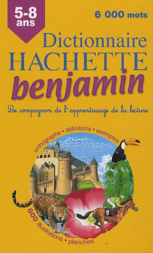 Dictionnaire Hachette benjamin : CP-CE 5-8 ans