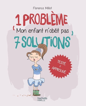 1 problème 7 solutions : Mon enfant n'obéit pas