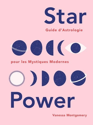 Star Power: Guide d'astrologie pour les mystiques modernes