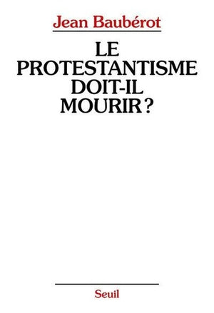 Le protestantisme doit-il mourir ?