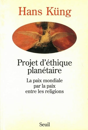 Projet d'éthique planétaire. La paix mondiale par la paix entre les religions