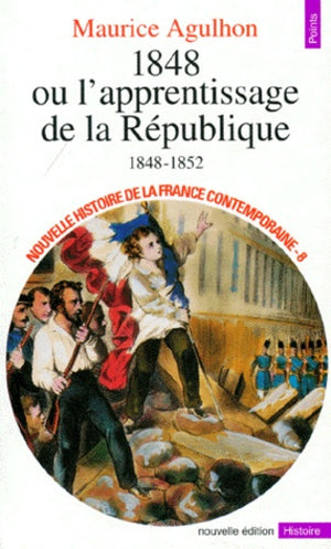 Nouvelle Histoire de la France contemporaine, tome 8 : 1848, ou l'apprentissage de la République, 1848-1852