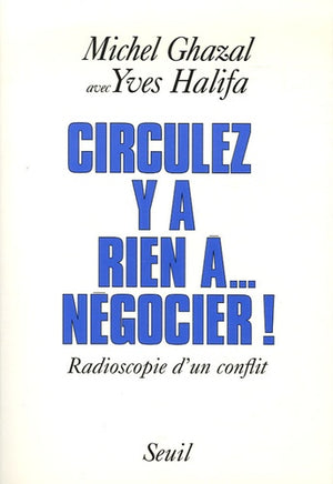 Circulez, y a rien à... négocier ! Radioscopie d'un conflit