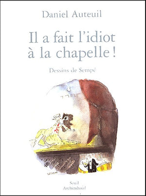 Il a fait l'idiot à la chapelle !