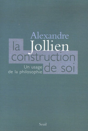 La Construction de soi. Un usage de la philosophie