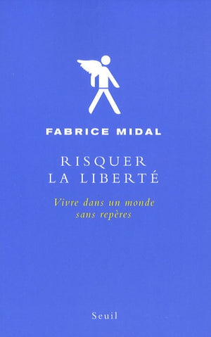 Risquer la liberté: Vivre dans un monde sans repères