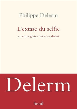 L'extase du selfie: et autres gestes qui nous disent