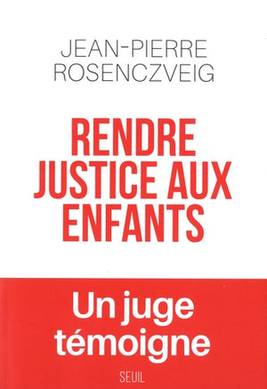 Rendre justice aux enfants: Un juge témoigne