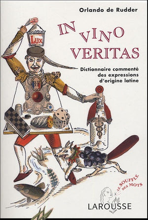 In Vino Veritas : Dictionnaire commenté des expressions d'origine latines