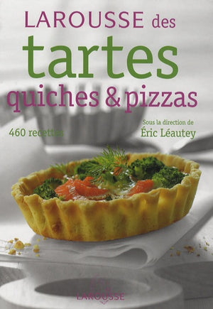 Larousse des tartes, quiches et pizzas