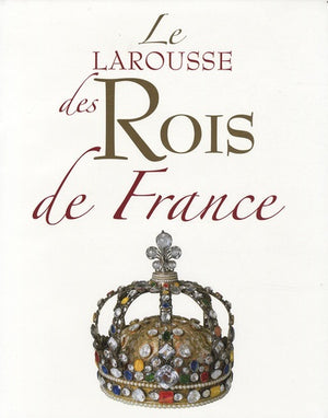 Le Larousse des rois de France