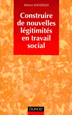 Construire de nouvelles légitimités en travail social