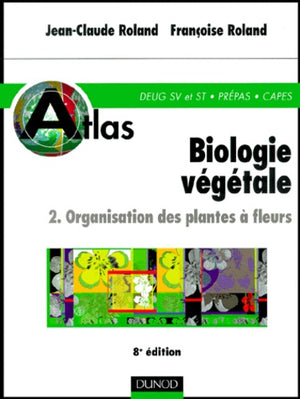 Atlas de biologie végétale, tome 2 : Organisation des plantes à fleurs