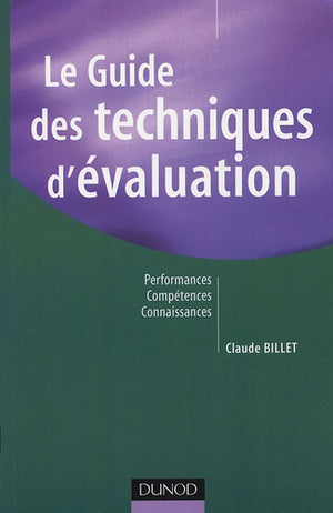 Le guide des techniques d'évaluation: Performances, compétences, connaissances