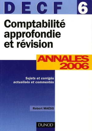 Comptabilité approfondie et révision DECF 6: Annales 2006 corrigées commentées