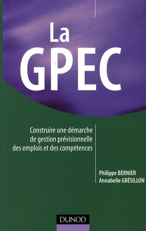 La GPEC: Construire une démarche de Gestion Prévisionnelle des Emplois et des Compétences