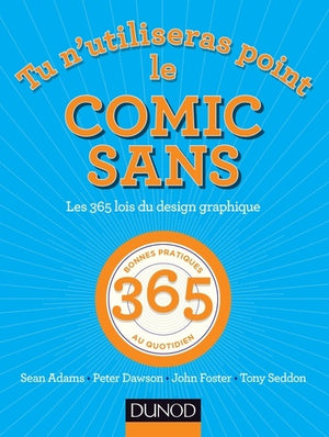 Tu n'utiliseras point le Comic Sans - Les 365 lois du design graphique