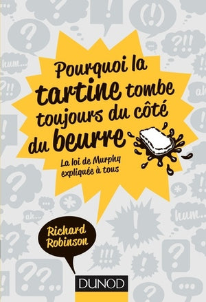 Pourquoi la tartine tombe toujours du côté du beurre - La Loi de Murphy expliquée à tous