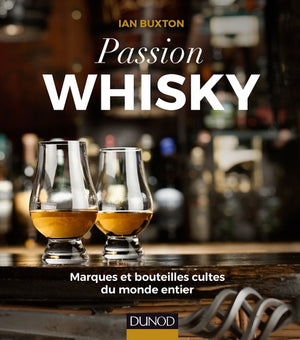 Passion Whisky: Marques et bouteilles cultes du monde entier