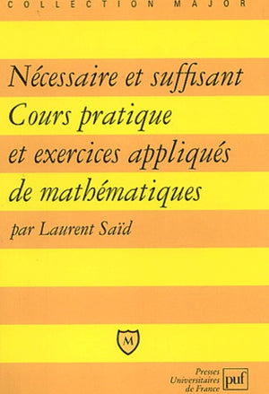 Nécessaire et suffisant : Cours pratique et exercices appliqués de mathématiques