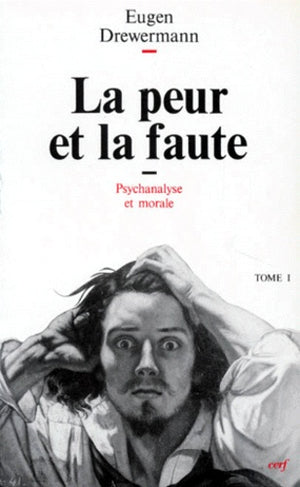 La peur et la faute tome1: Psychanalyse et morale