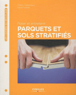 Poser et entretenir parquets et sols stratifiés