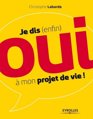 Je dis (enfin) oui à mon projet de vie !